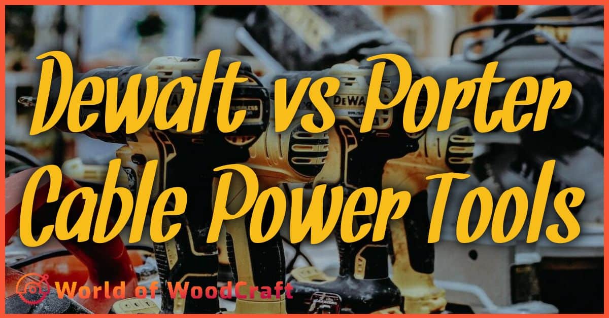 Dewalt vs Porter Cable Power Tools