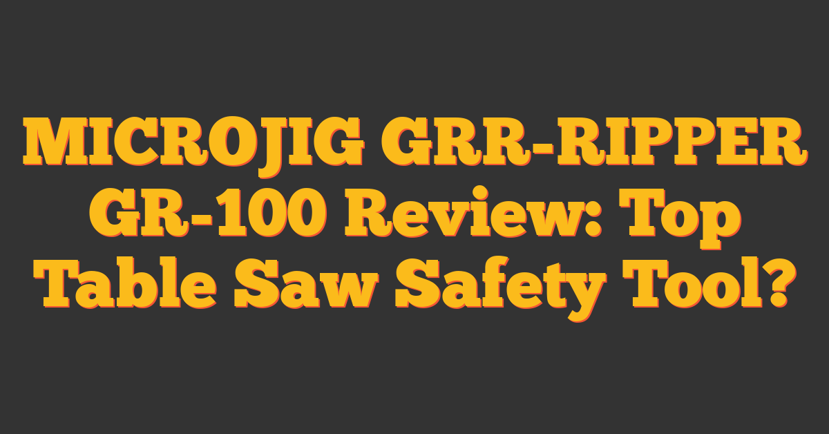 MICROJIG GRR-RIPPER GR-100 Review: Top Table Saw Safety Tool?